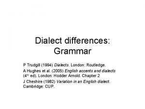 Dialect differences Grammar P Trudgill 1994 Dialects London