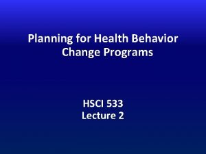 Planning for Health Behavior Change Programs HSCI 533