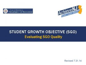 STUDENT GROWTH OBJECTIVE SGO Evaluating SGO Quality Revised
