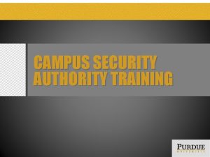 CAMPUS SECURITY AUTHORITY TRAINING GOAL AND OBJECTIVE Goal