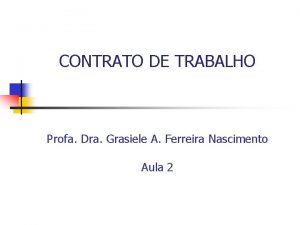 CONTRATO DE TRABALHO Profa Dra Grasiele A Ferreira