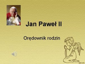 Jan Pawe II Ordownik rodzin Rodzina jest pierwsz
