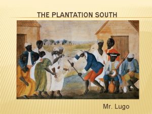 THE PLANTATION SOUTH Mr Lugo OBJECTIVES BY THE