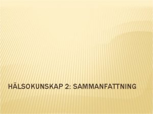 HLSOKUNSKAP 2 SAMMANFATTNING KROPPSBILD VLLUST OCH BEROENDE S