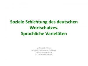 Soziale Schichtung des deutschen Wortschatzes Sprachliche Varietten Universitt