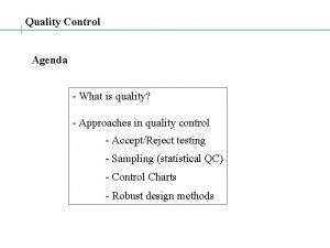 Quality Control Agenda What is quality Approaches in