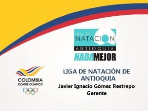 LIGA DE NATACIN DE ANTIOQUIA Javier Ignacio Gmez