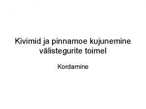 Kivimid ja pinnamoe kujunemine vlistegurite toimel Kordamine Kivimite