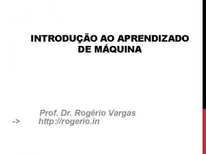 INTRODUO AO APRENDIZADO DE MQUINA Prof Dr Rogrio