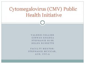 Cytomegalovirus CMV Public Health Initiative VALERIE COLLIER GIRWAN
