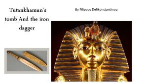 Tutankhamuns tomb And the iron dagger By Filippos