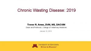 Chronic Wasting Disease 2019 Trevor R Ames DVM