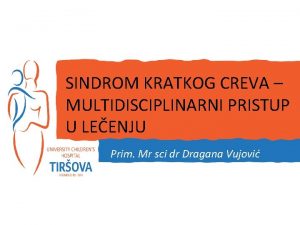 SINDROM KRATKOG CREVA MULTIDISCIPLINARNI PRISTUP U LEENJU Prim