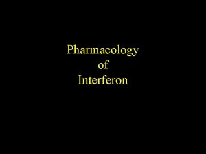 Pharmacology of Interferon Interferon Natural Interferons Man Made