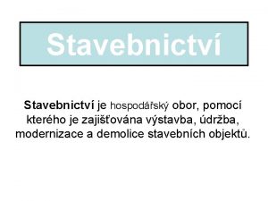 Stavebnictv je hospodsk obor pomoc kterho je zajiovna