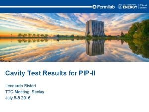 Cavity Test Results for PIPII Leonardo Ristori TTC