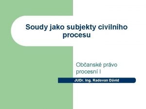 Soudy jako subjekty civilnho procesu Obansk prvo procesn