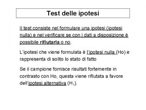 Test delle ipotesi Il test consiste nel formulare