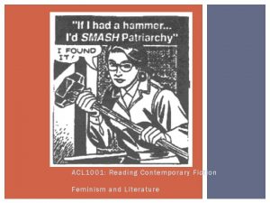 ACL 1001 Reading Contemporary Fiction Feminism and Literature