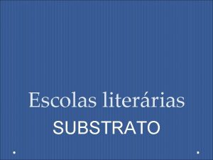 Escolas literrias SUBSTRATO Quinhentismo sculo XVI Representa a