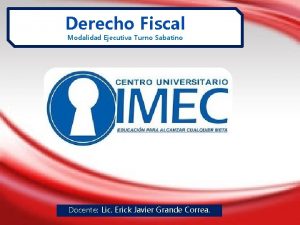 Derecho Fiscal Modalidad Ejecutiva Turno Sabatino Docente Lic