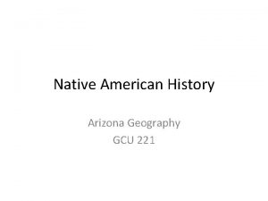 Native American History Arizona Geography GCU 221 Game