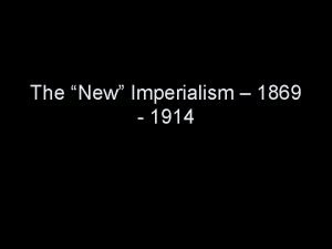 The New Imperialism 1869 1914 MOTIVES for Imperialism