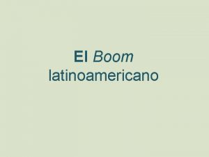 El Boom latinoamericano El Boom El llamado Boom