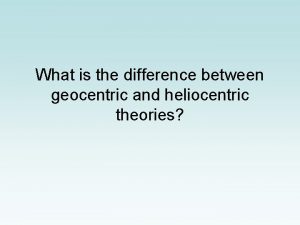 Geocentric and heliocentric differences