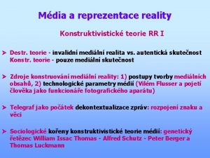 Mdia a reprezentace reality Konstruktivistick teorie RR I