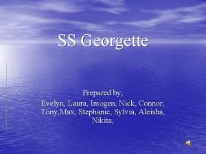 SS Georgette Prepared by Evelyn Laura Imogen Nick