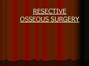 Subtractive osseous surgery