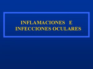 INFLAMACIONES E INFECCIONES OCULARES Asignatura OFTALMOLOGA Tema 1