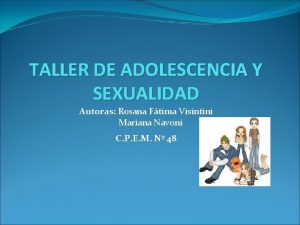 TALLER DE ADOLESCENCIA Y SEXUALIDAD Autoras Rosana Ftima