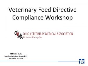 Veterinary Feed Directive Compliance Workshop Bill Minton DVM
