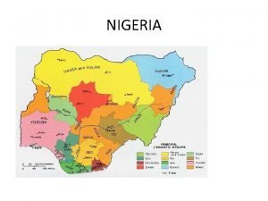 NIGERIA Nigeria There are 250 ethnic groups in
