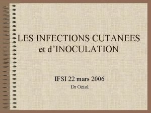 LES INFECTIONS CUTANEES et dINOCULATION IFSI 22 mars