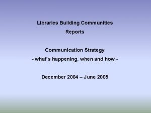 Libraries Building Communities Reports Communication Strategy whats happening