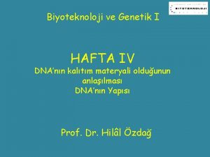 Biyoteknoloji ve Genetik I HAFTA IV DNAnn kaltm
