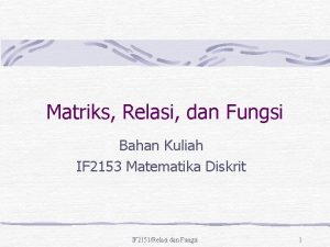 Matriks Relasi dan Fungsi Bahan Kuliah IF 2153