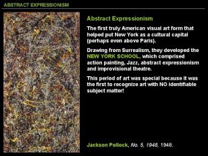ABSTRACT EXPRESSIONISM Abstract Expressionism The first truly American