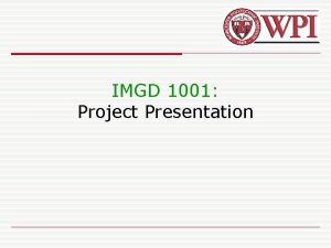 IMGD 1001 Project Presentation Introduction Present game to