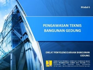 Modul 6 PENGAWASAN TEKNIS BANGUNAN GEDUNG DIKLAT PENYELENGGARAAN