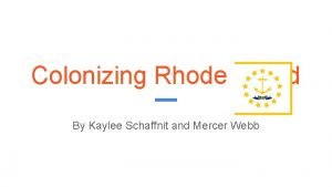 Colonizing Rhode Island By Kaylee Schaffnit and Mercer