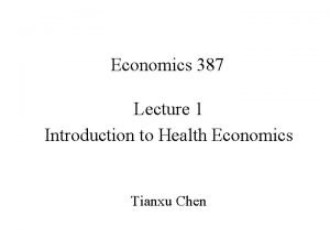 Economics 387 Lecture 1 Introduction to Health Economics