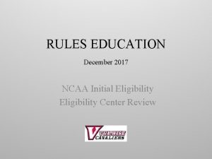 RULES EDUCATION December 2017 NCAA Initial Eligibility Center