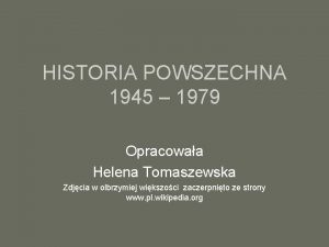 HISTORIA POWSZECHNA 1945 1979 Opracowaa Helena Tomaszewska Zdjcia