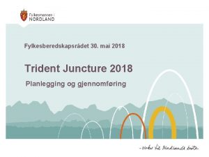 Fylkesberedskapsrdet 30 mai 2018 Trident Juncture 2018 Planlegging