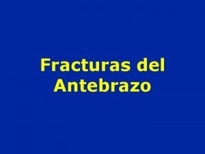 Fracturas del Antebrazo La pronosupinacin Pronacin intermediaria Supinacin