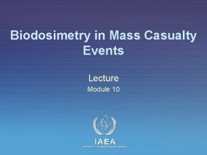 Biodosimetry in Mass Casualty Events Lecture Module 10